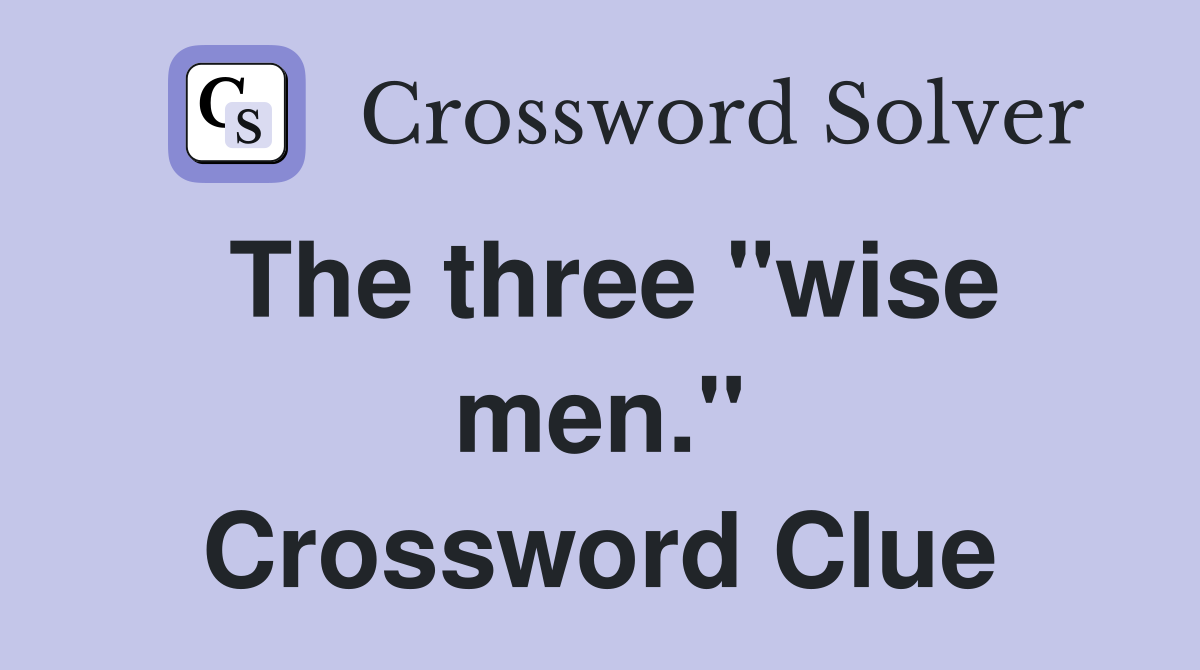 The three "wise men." Crossword Clue