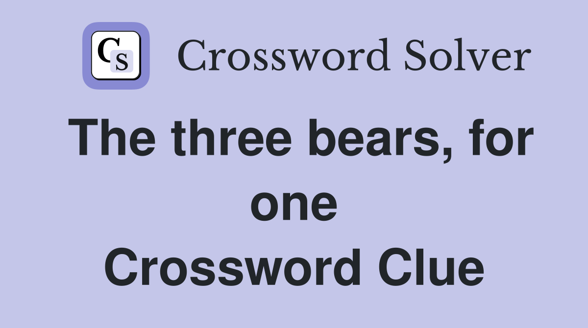 The three bears, for one Crossword Clue