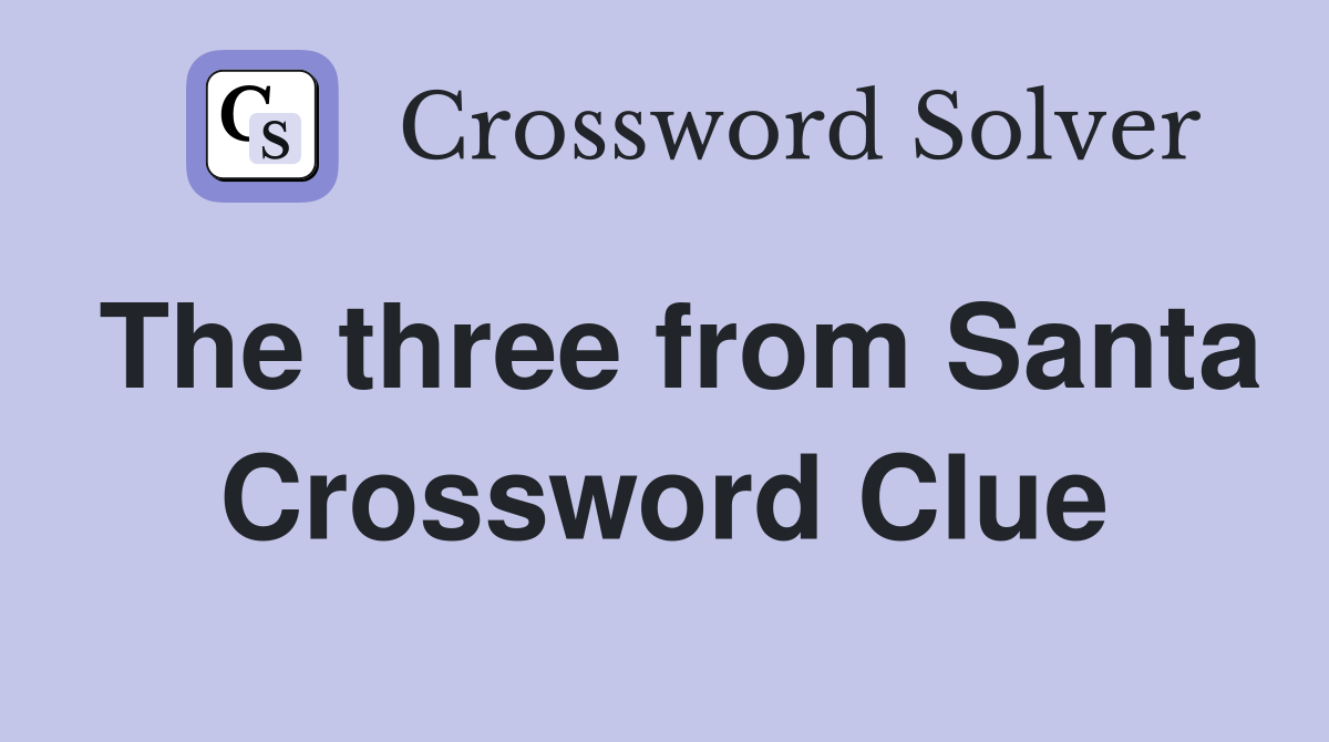 The three from Santa Crossword Clue