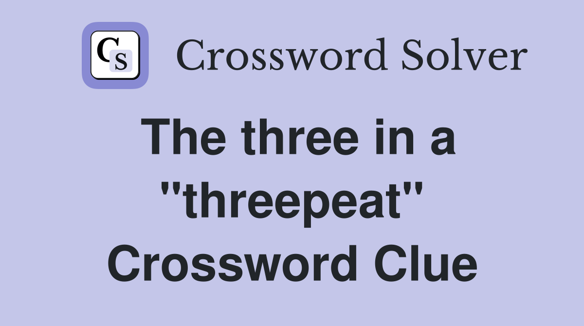 The three in a "threepeat" Crossword Clue