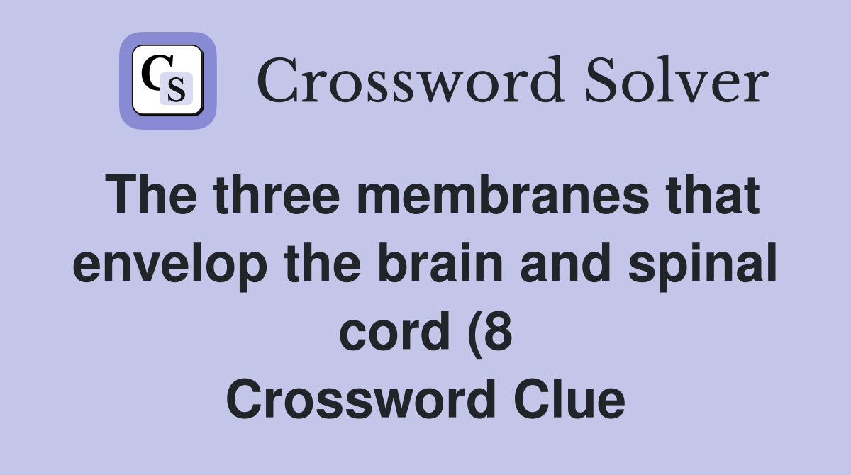 The three membranes that envelop the brain and spinal cord (8 The three membranes that envelop the brain and spinal cord (8