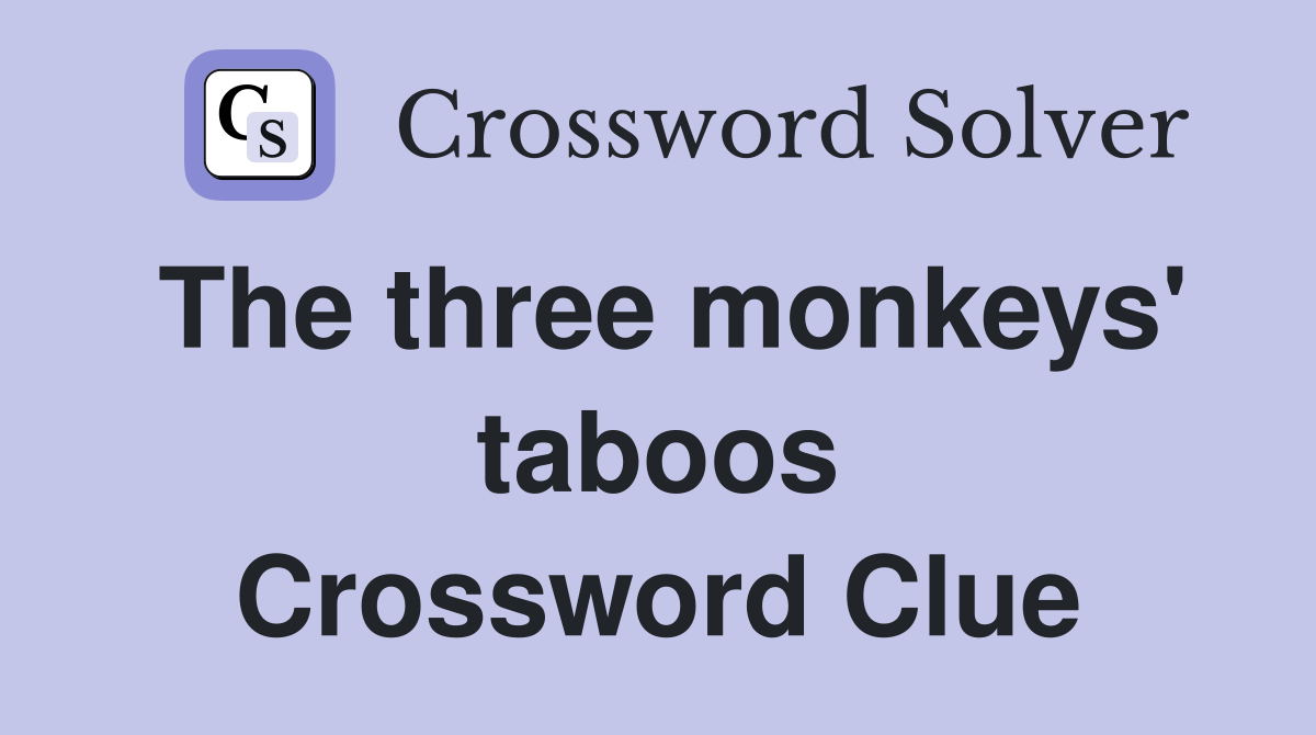 The three monkeys' taboos Crossword Clue