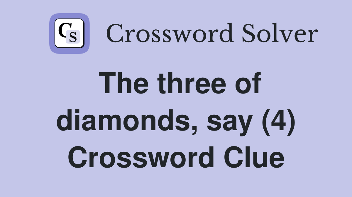 The three of diamonds, say (4) Crossword Clue