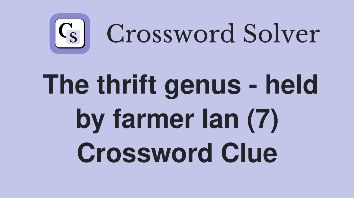 The thrift genus - held by farmer Ian (7) Crossword Clue