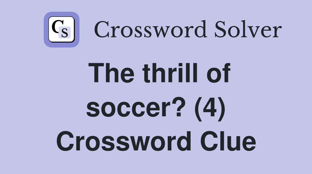 The thrill of soccer? (4) Crossword Clue