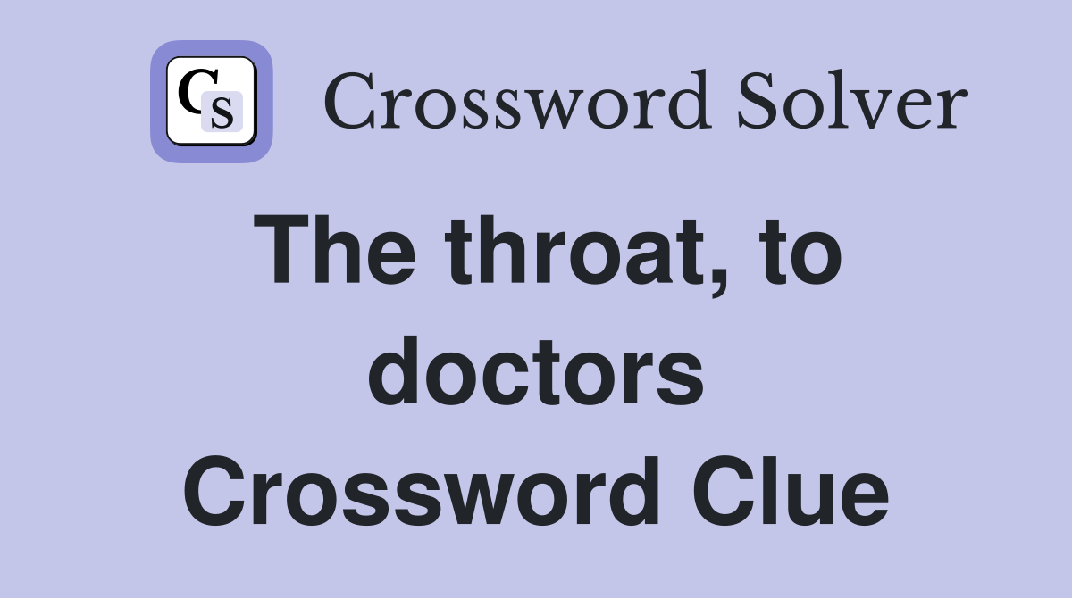 The throat, to doctors Crossword Clue