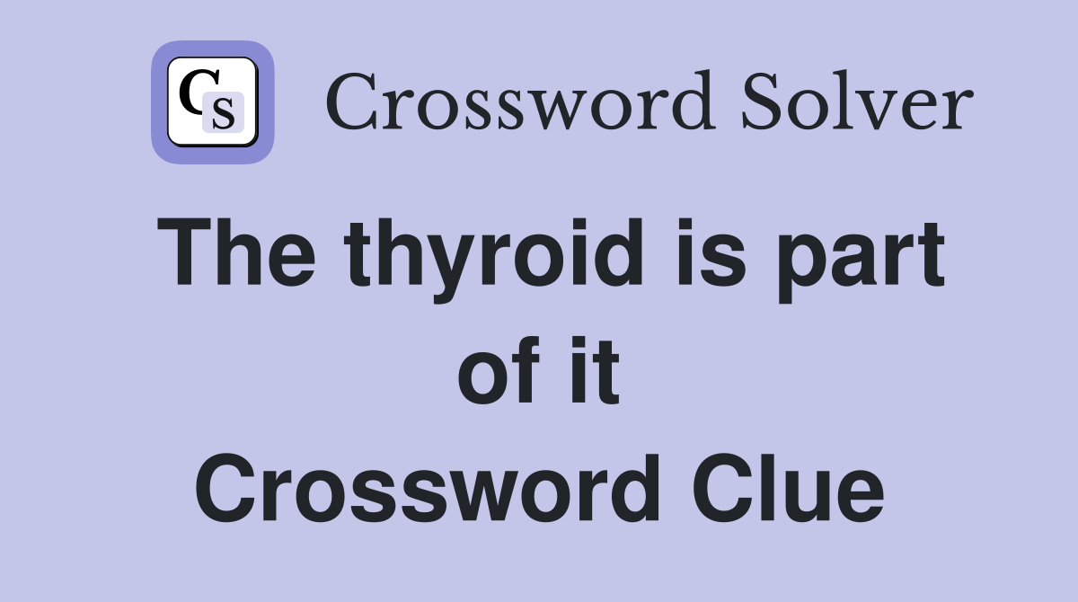 The thyroid is part of it Crossword Clue