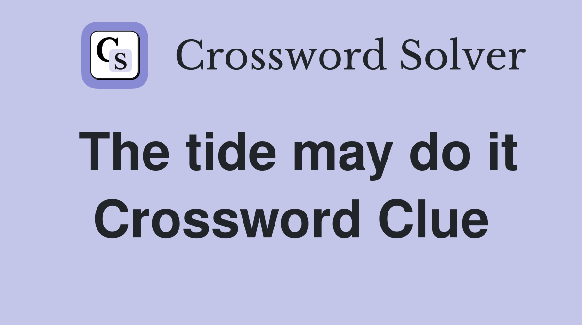 The tide may do it Crossword Clue