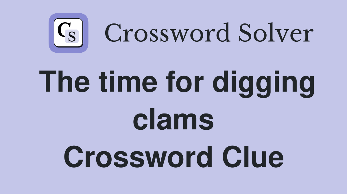 The time for digging clams Crossword Clue