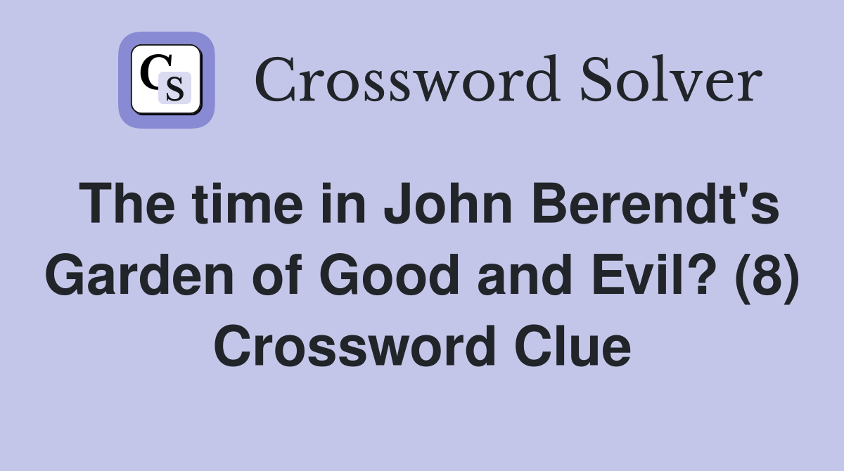 The time in John Berendt's Garden of Good and Evil? (8) Crossword Clue
