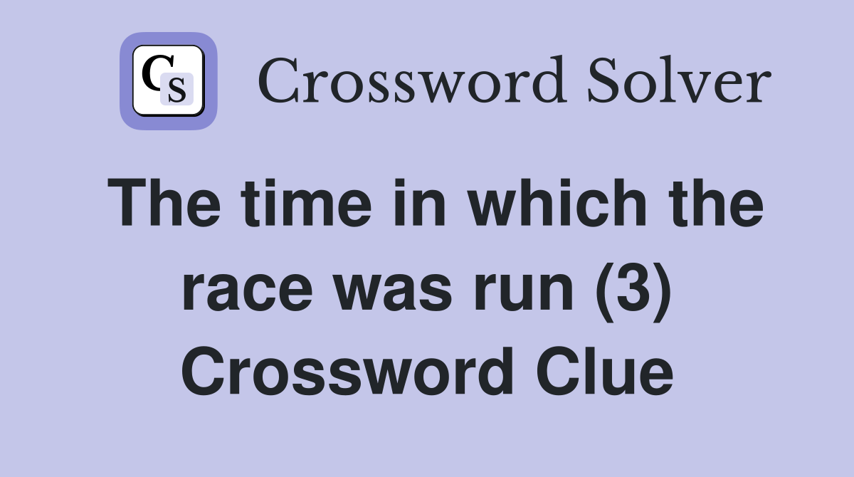 The time in which the race was run (3) Crossword Clue