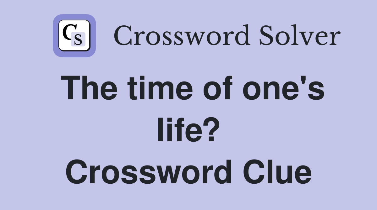 The time of one's life? Crossword Clue