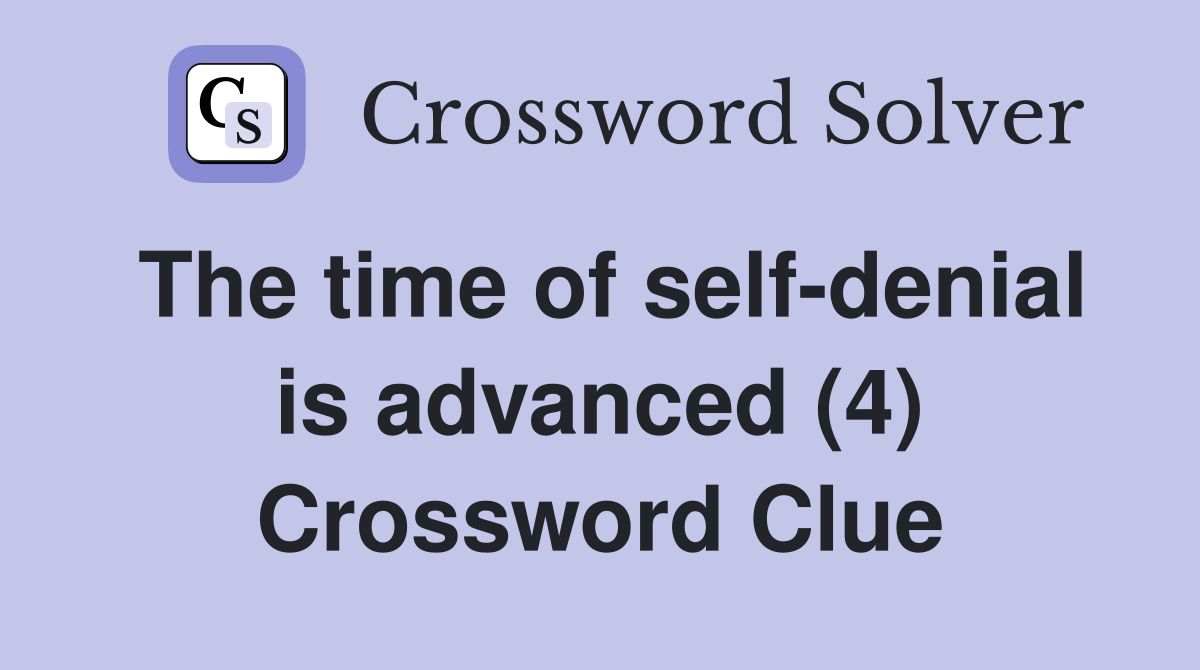 The time of self-denial is advanced (4) Crossword Clue