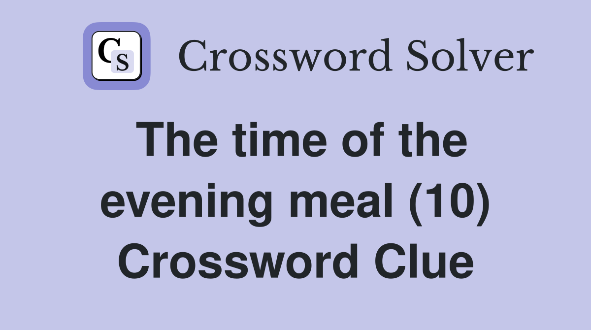 The time of the evening meal (10) Crossword Clue