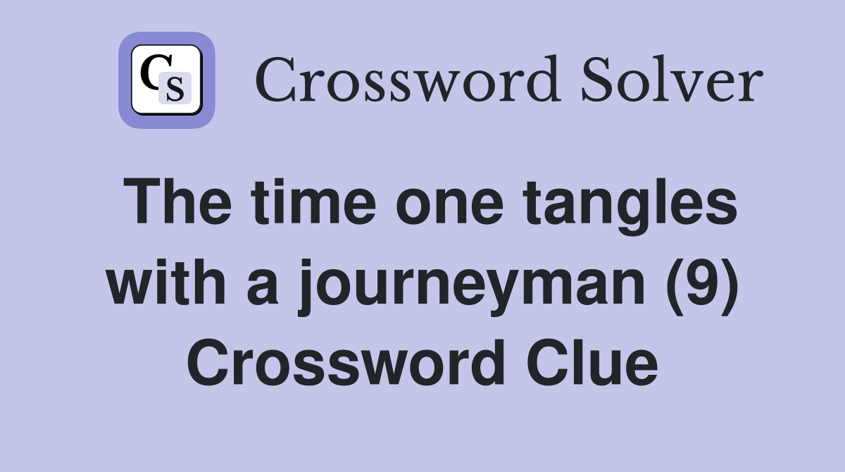 The time one tangles with a journeyman (9) Crossword Clue