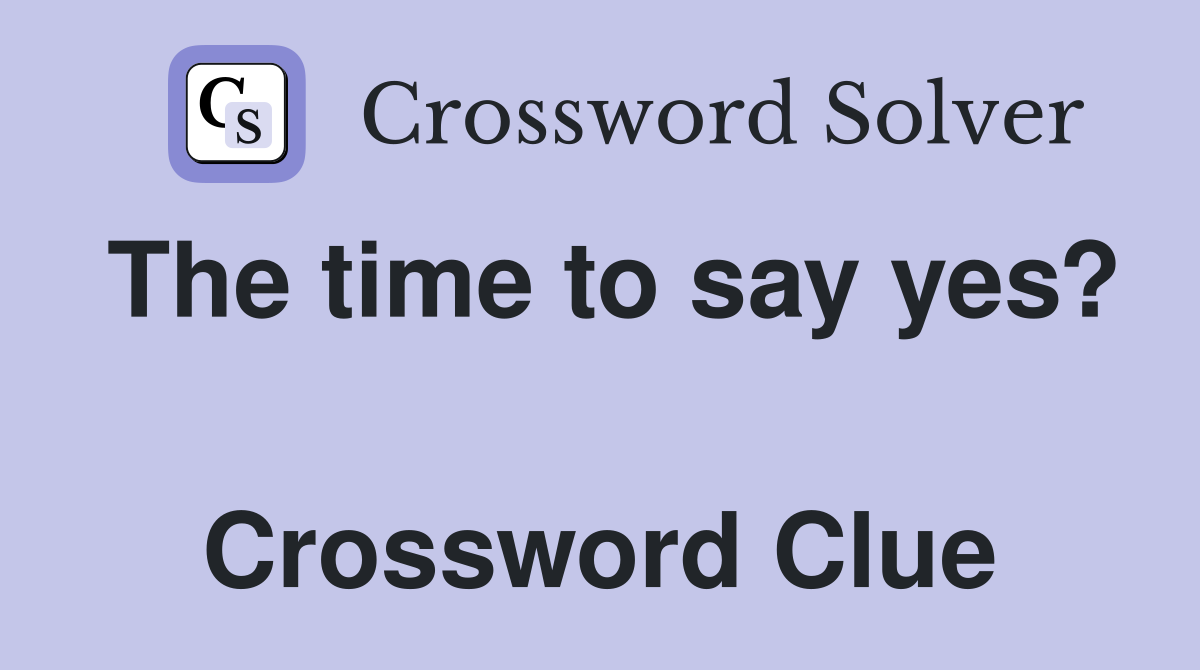The time to say yes?  Crossword Clue