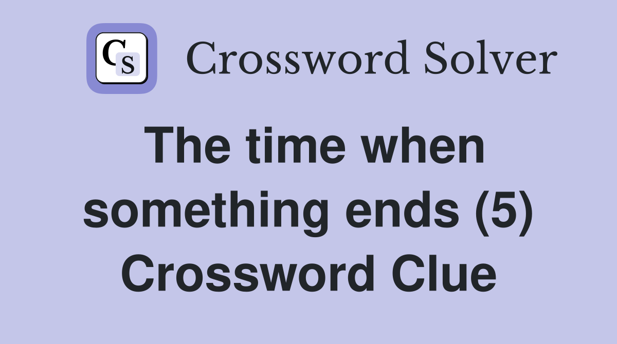 The time when something ends (5) Crossword Clue