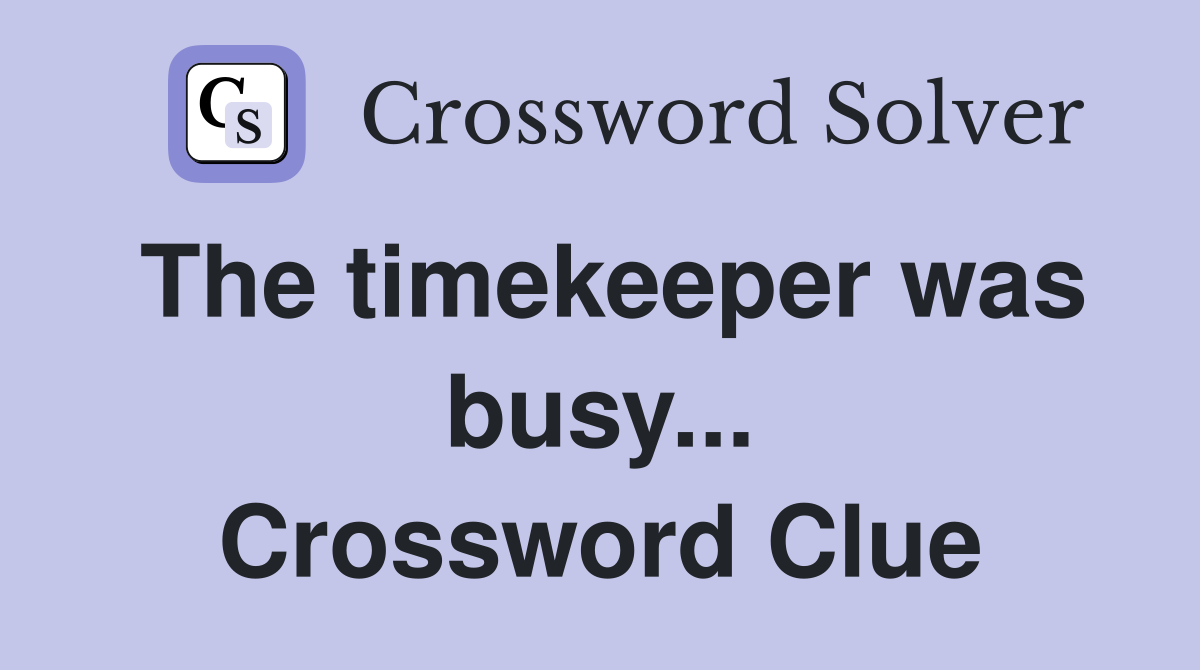 The timekeeper was busy... Crossword Clue