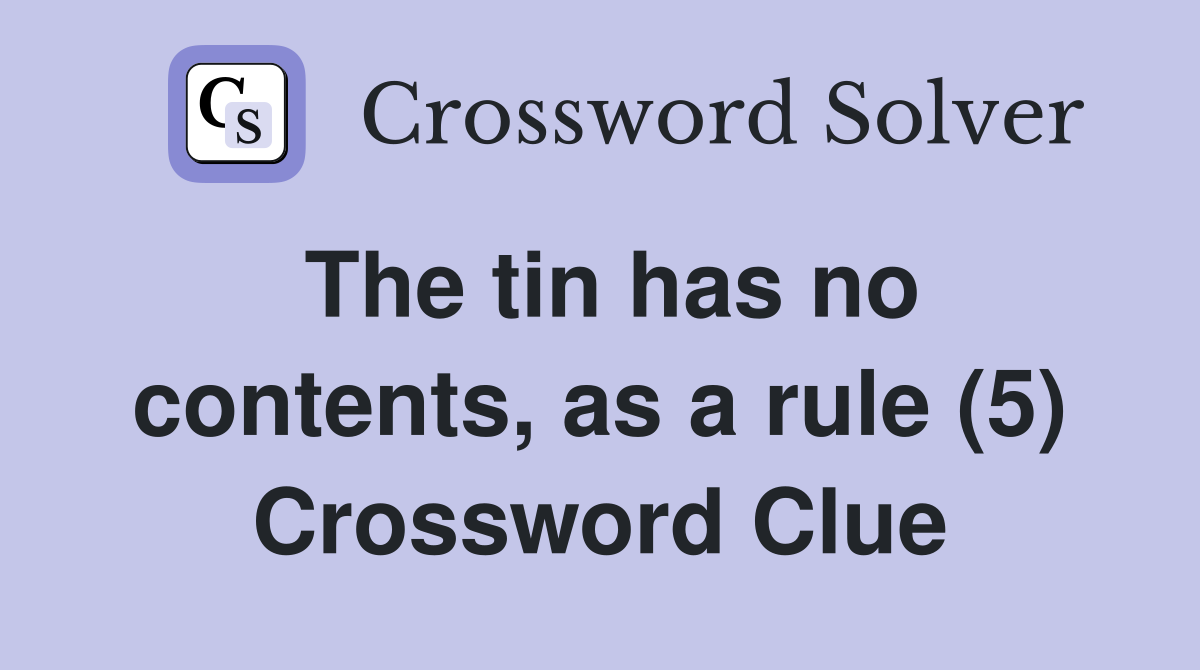 The tin has no contents, as a rule (5) Crossword Clue