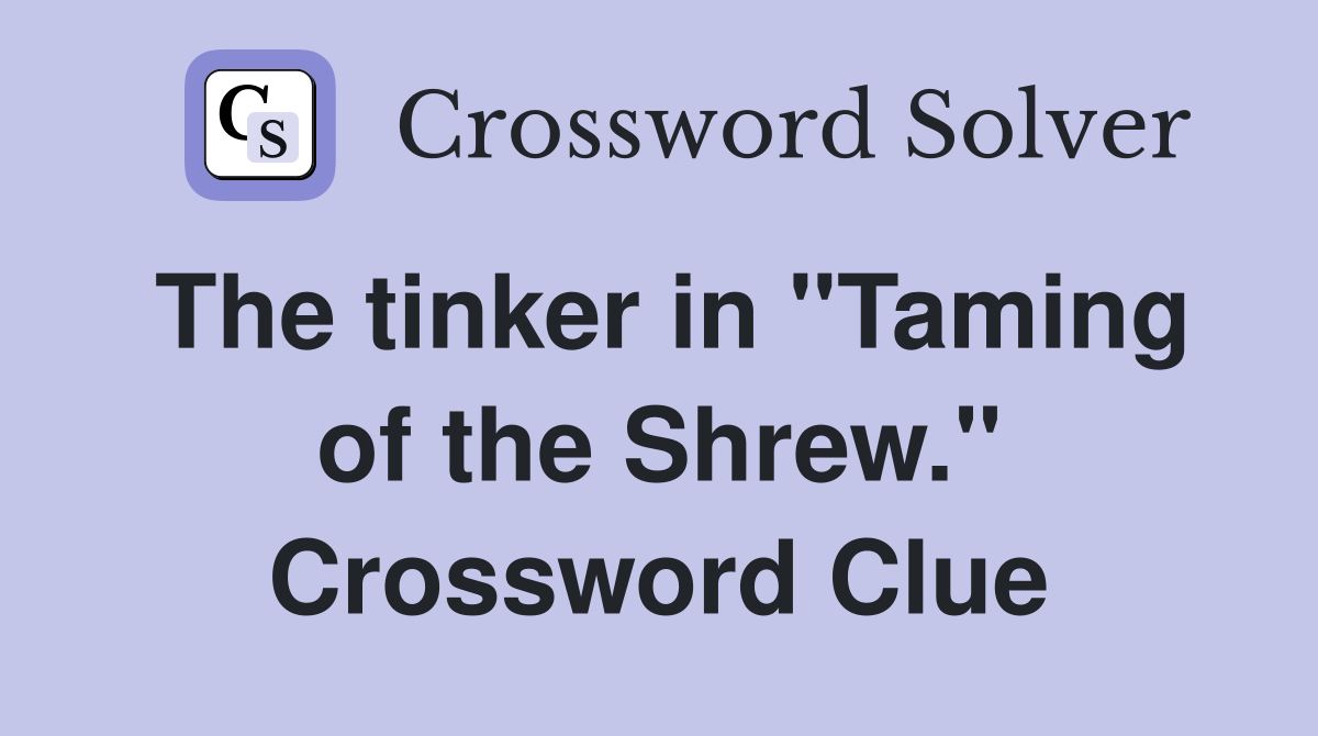 The tinker in "Taming of the Shrew." Crossword Clue