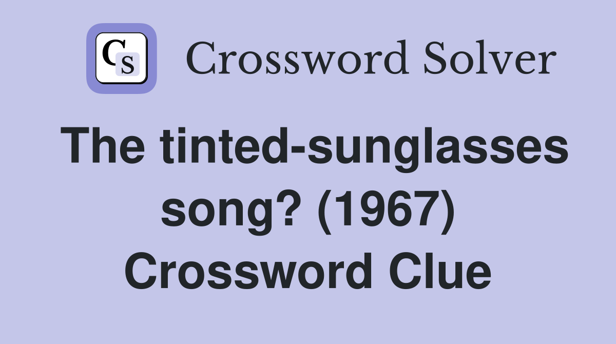 The tinted-sunglasses song? (1967) Crossword Clue