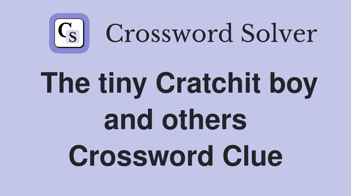 The tiny Cratchit boy and others Crossword Clue