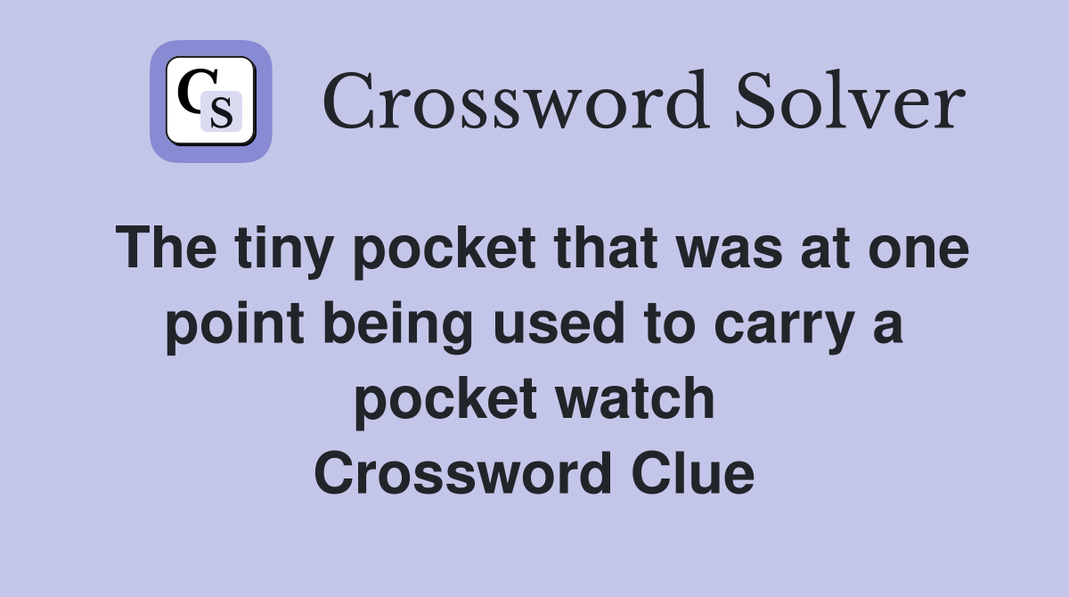 The tiny pocket that was at one point being used to carry a pocket watch Crossword Clue