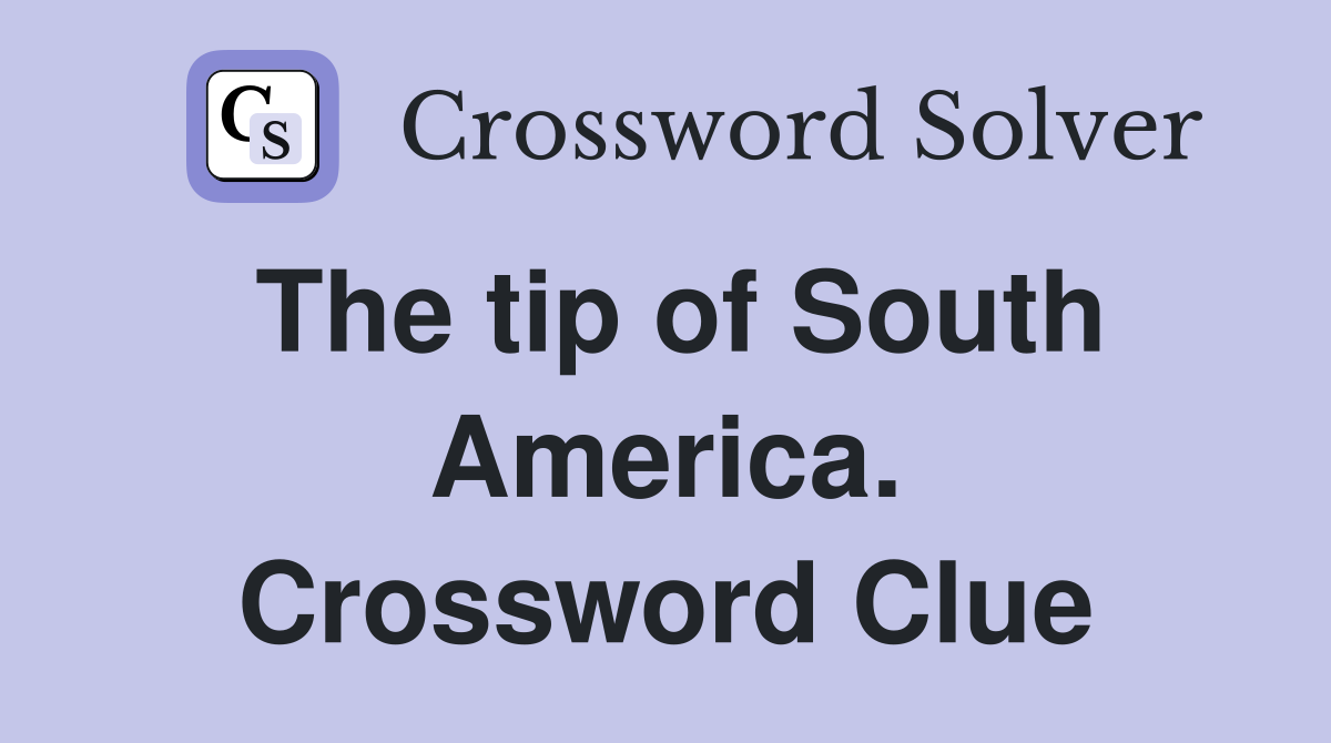The tip of South America. Crossword Clue