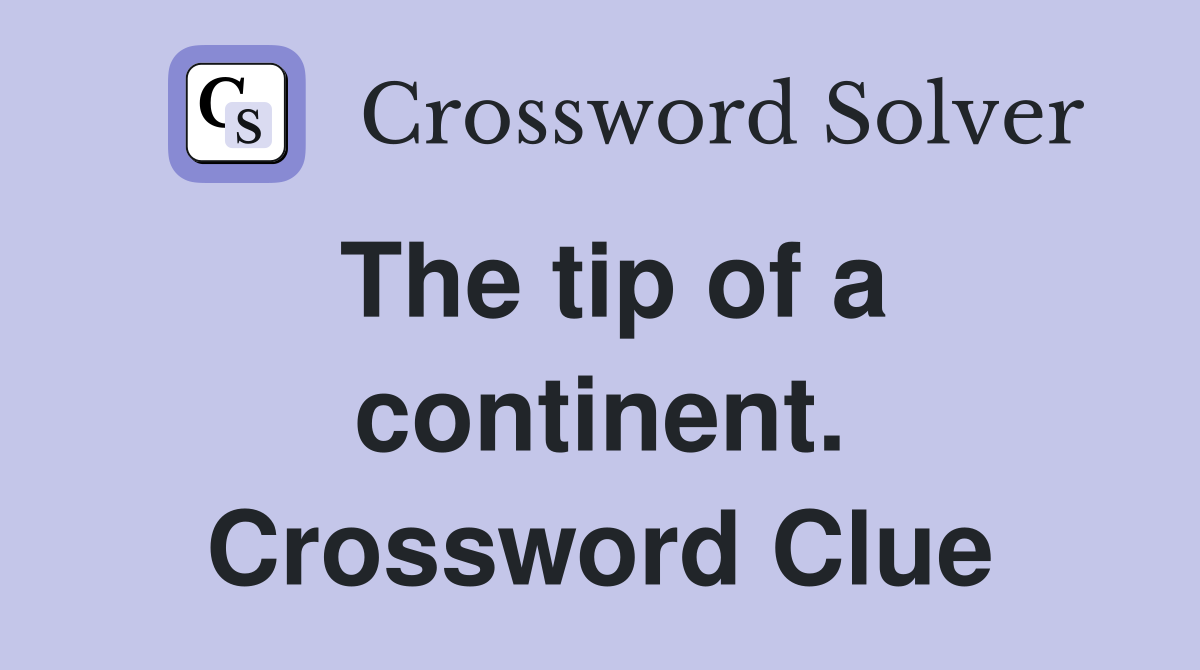 The tip of a continent. Crossword Clue