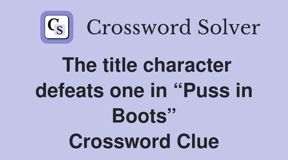 The title character defeats one in “Puss in Boots” Crossword Clue
