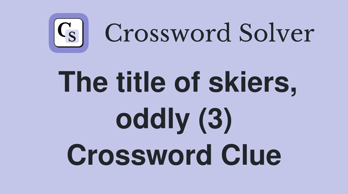 The title of skiers, oddly (3) Crossword Clue