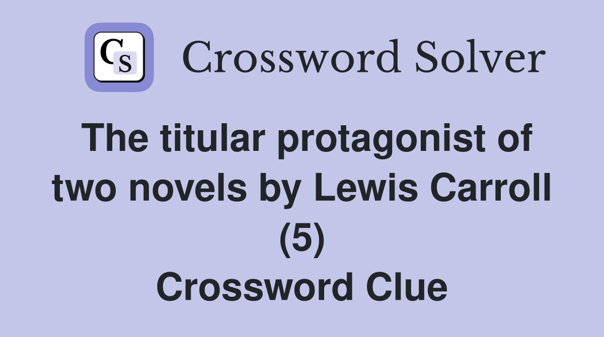 The titular protagonist of two novels by Lewis Carroll (5) Crossword Clue