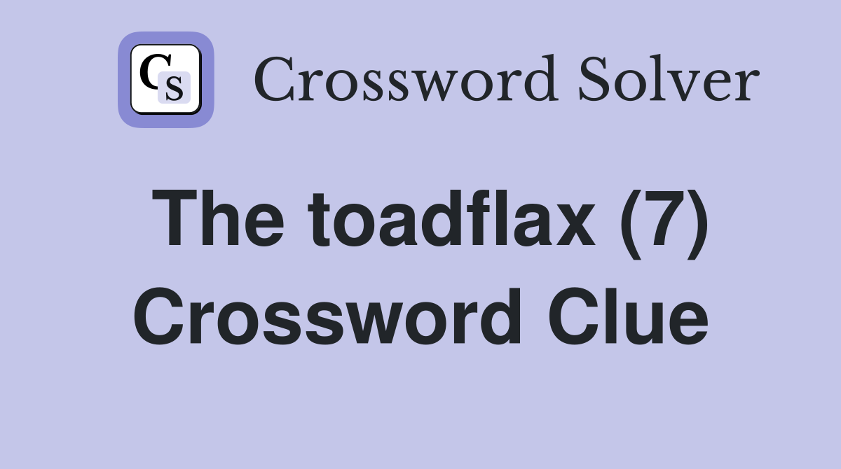 The toadflax (7) Crossword Clue