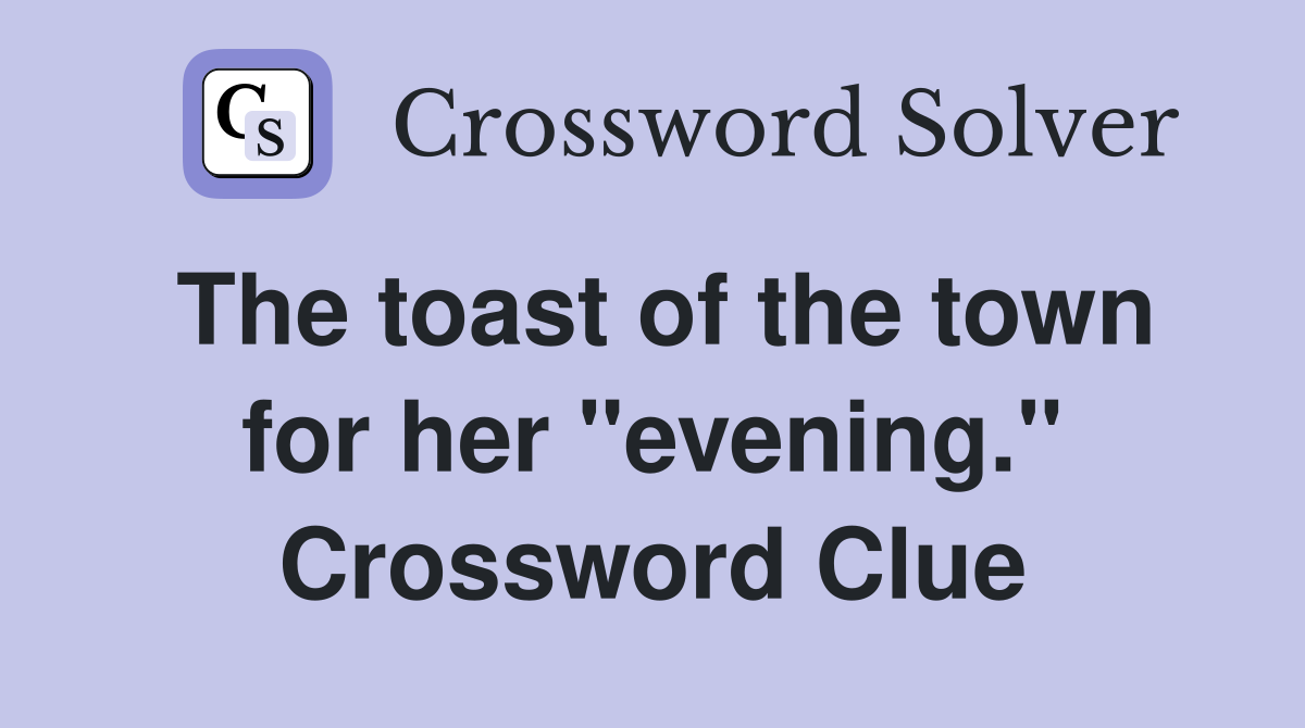 The toast of the town for her "evening." Crossword Clue