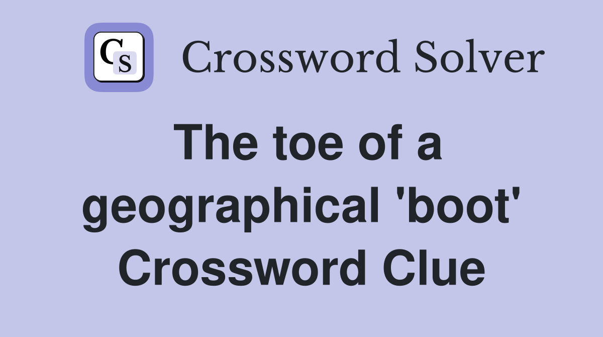 The toe of a geographical 'boot' Crossword Clue
