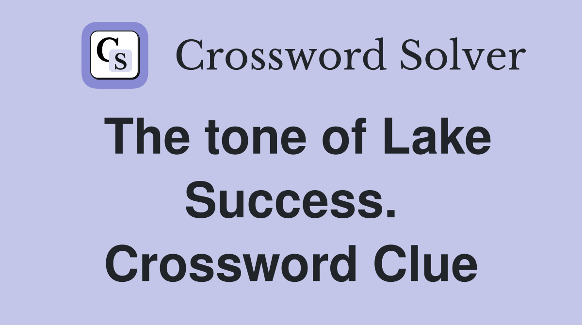 The tone of Lake Success. Crossword Clue