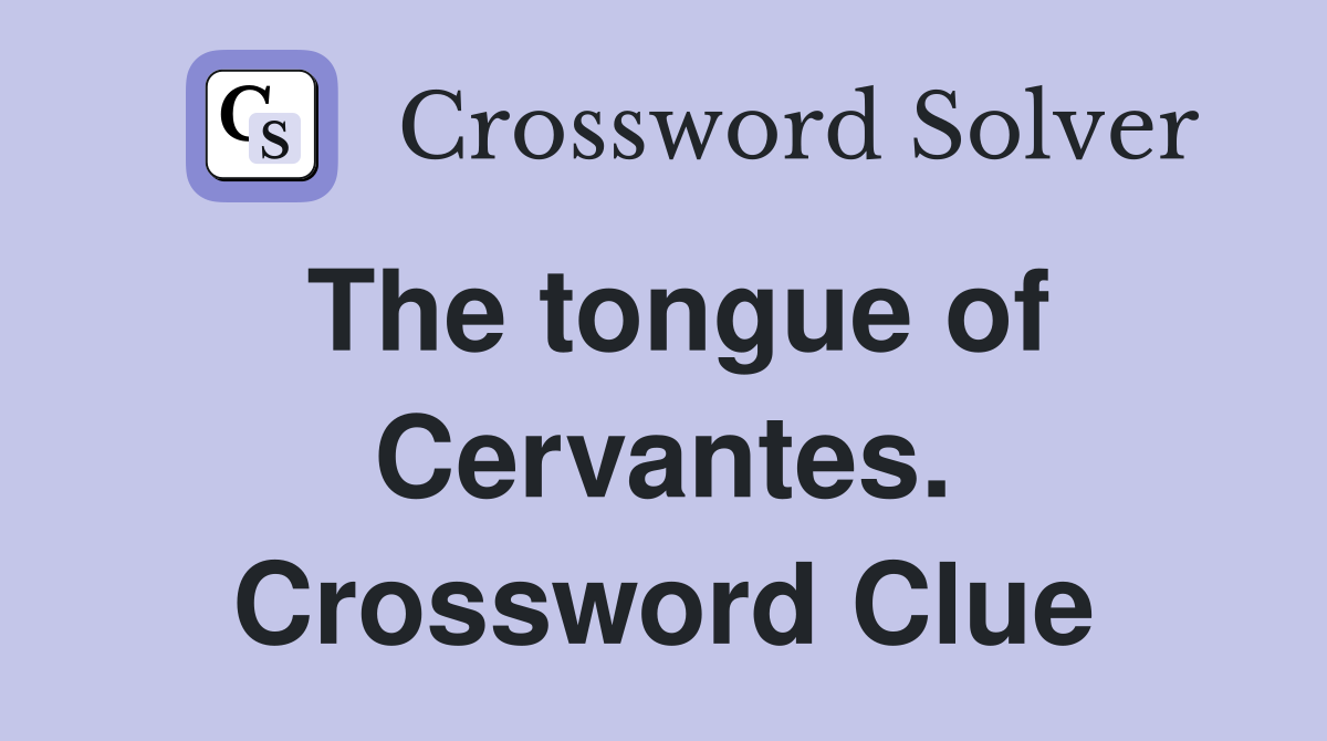 The tongue of Cervantes. Crossword Clue