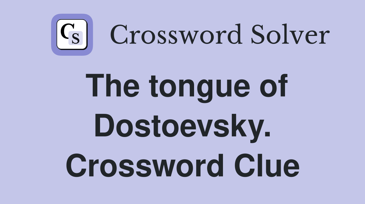The tongue of Dostoevsky. Crossword Clue