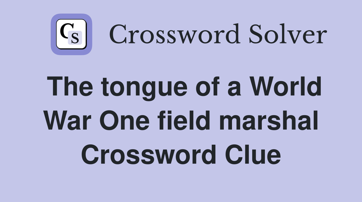 The tongue of a World War One field marshal Crossword Clue