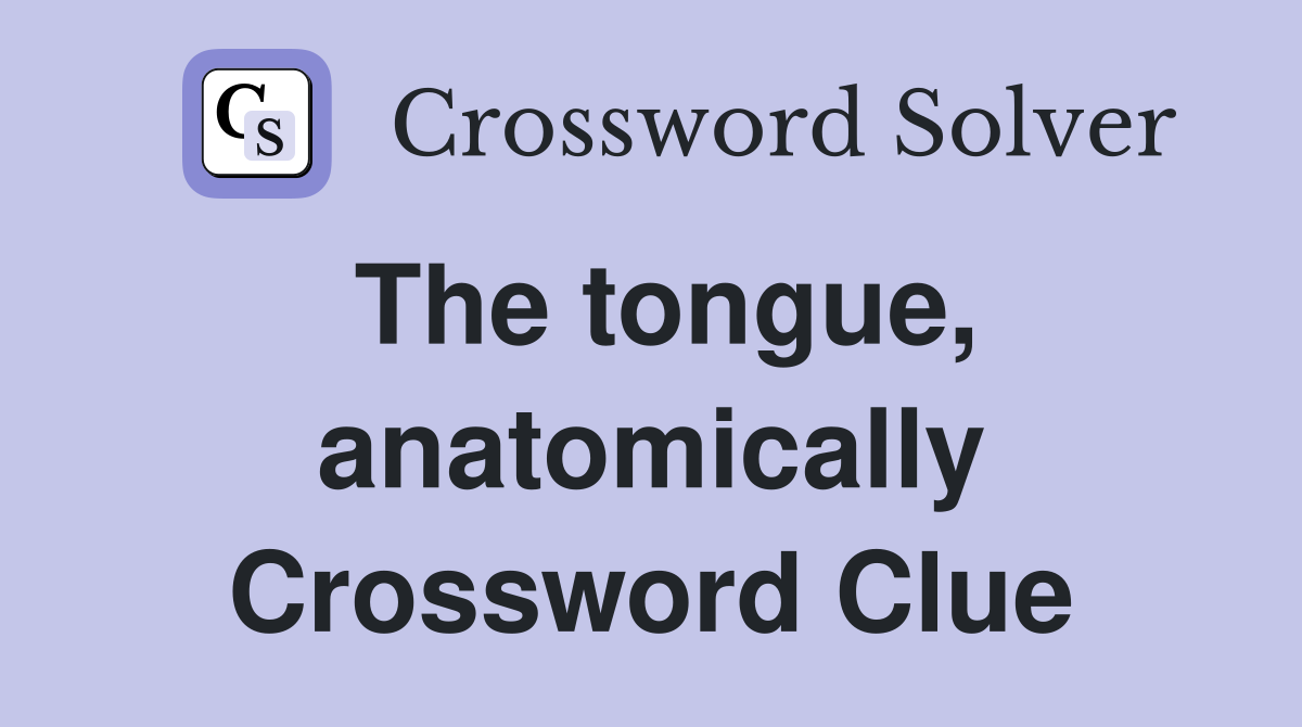 The tongue, anatomically Crossword Clue