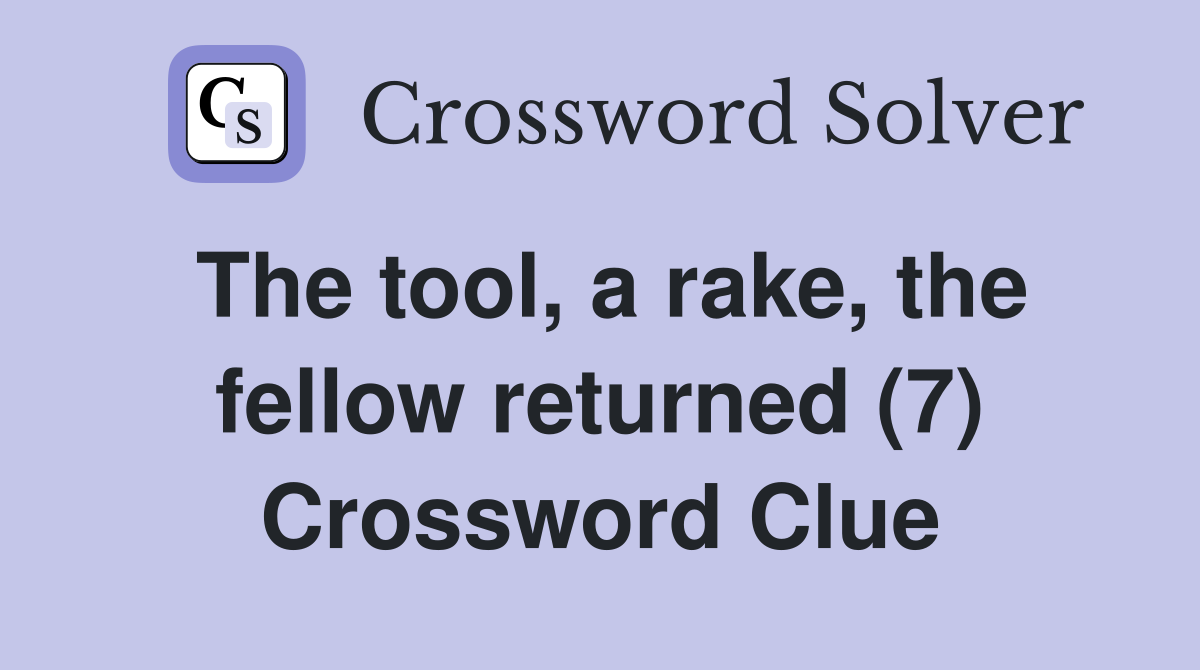 The tool, a rake, the fellow returned (7) Crossword Clue