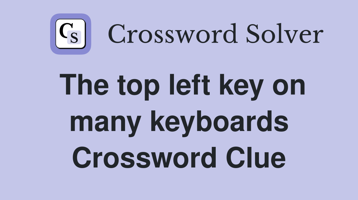 The top left key on many keyboards Crossword Clue