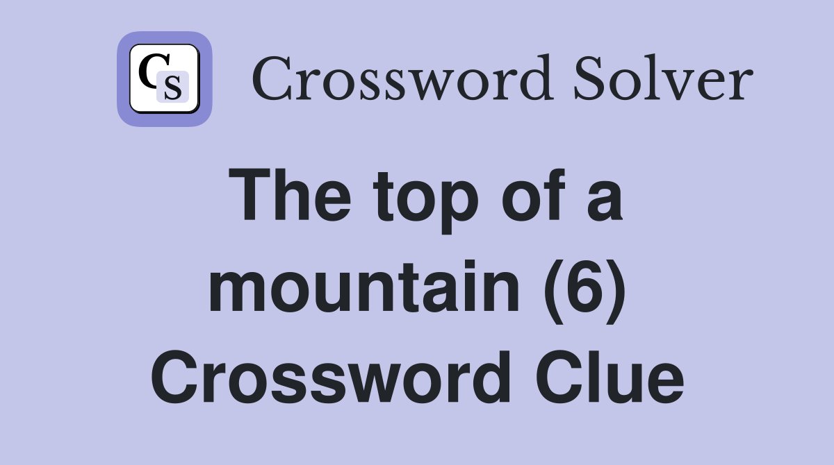 The top of a mountain (6) Crossword Clue