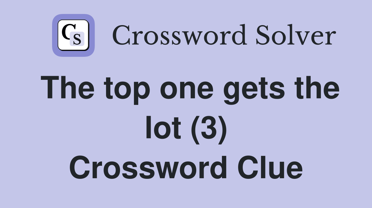 The top one gets the lot (3) Crossword Clue
