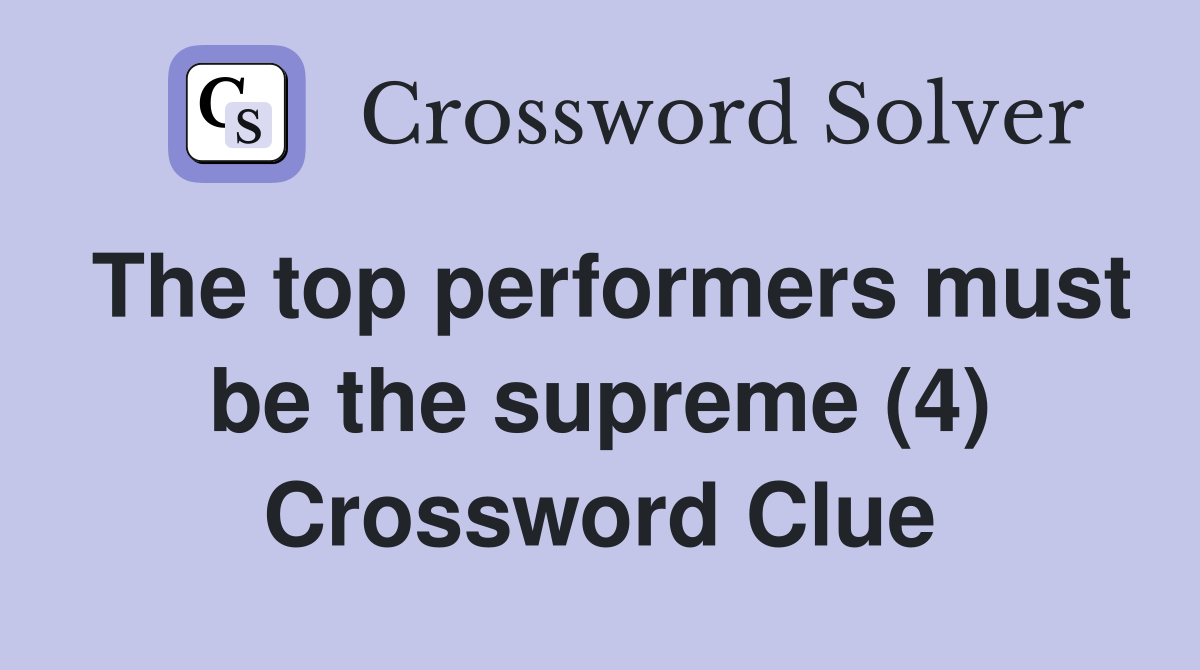 The top performers must be the supreme (4) Crossword Clue