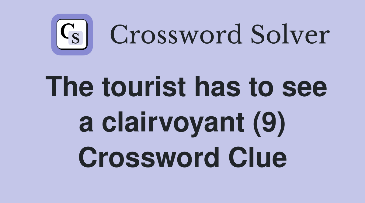 The tourist has to see a clairvoyant (9) Crossword Clue