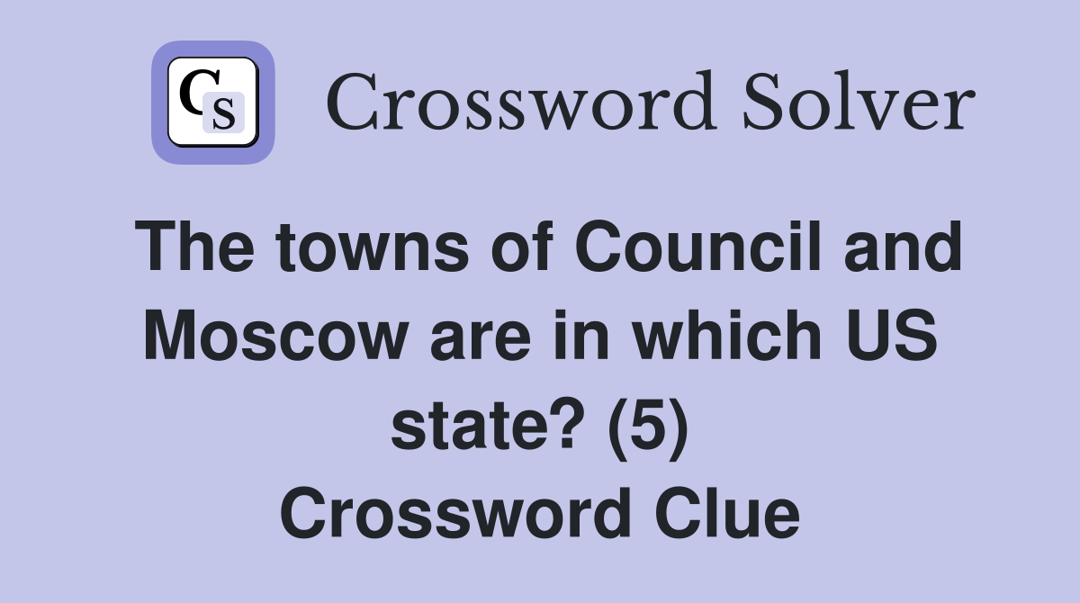 The towns of Council and Moscow are in which US state? (5) Crossword Clue