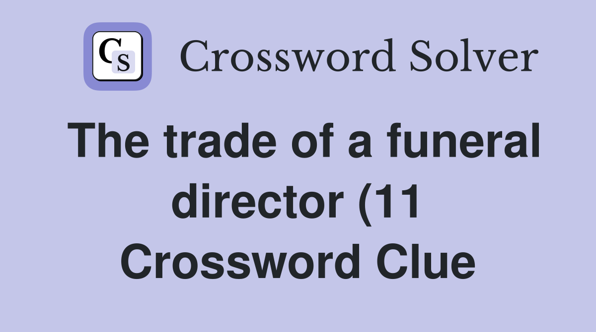 The trade of a funeral director (11) Crossword Clue Answers The trade of a funeral director (11) Crossword Clue Answers