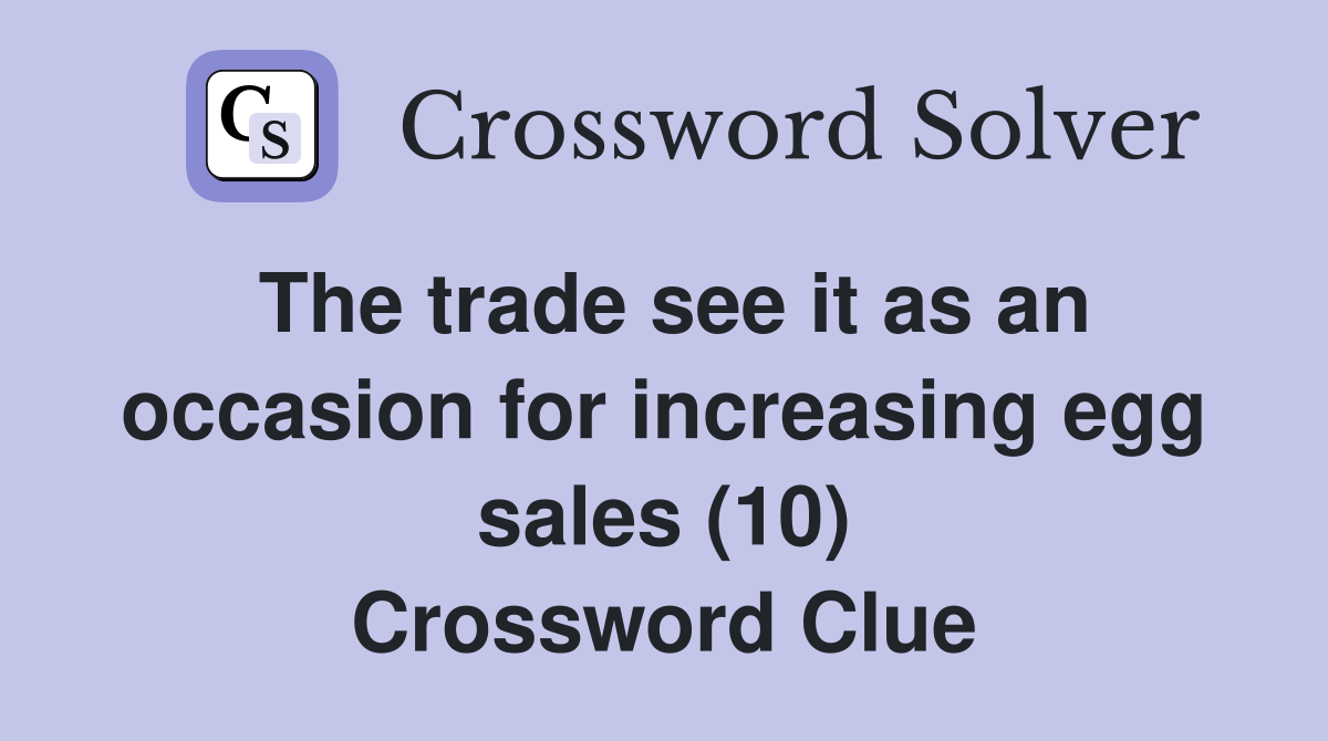 The trade see it as an occasion for increasing egg sales (10) Crossword Clue
