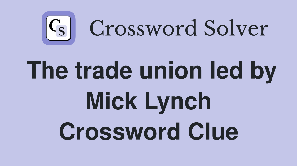 The trade union led by Mick Lynch Crossword Clue